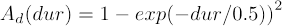 Image showing the following equation: Capital A subscript d parentheses dur close parentheses equals 1 minus exp parentheses negative dur over point 5 close parentheses close parentheses superscript 2