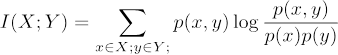 Image showing the equation: capital I parentheses capital X semicolon capital Y close parentheses equals sigma over lower case x element of capital X semicolon lower case y elements of capital Y semicolon next to p parentheses lower case x comma lower case y close parentheses log p parenthese lower case x comma lower case y close parentheses over p parentheses lower case x close parentheses p parentheses lower case y close parentheses